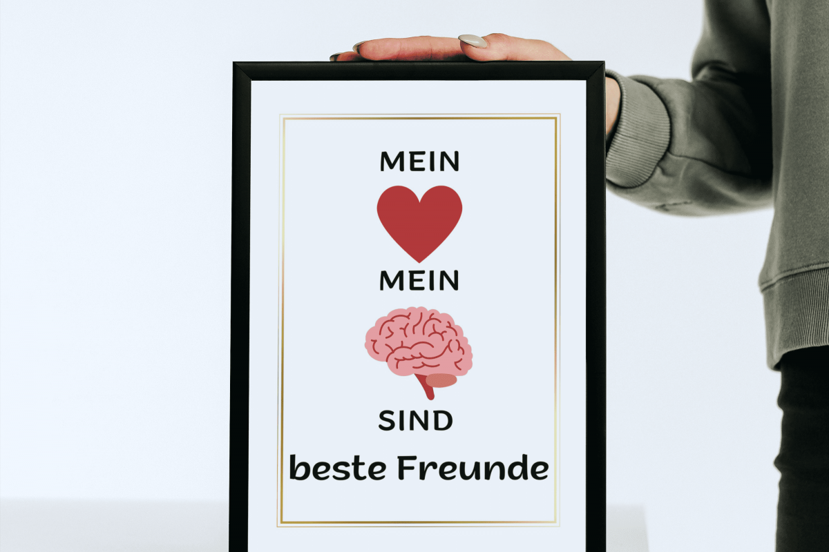 Mein Herz und Verstand sind beste Freunde Art